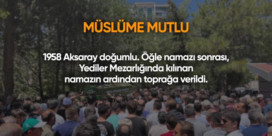 Konya'da bugün hayatını kaybedenler | 3 Temmuz 2024 7